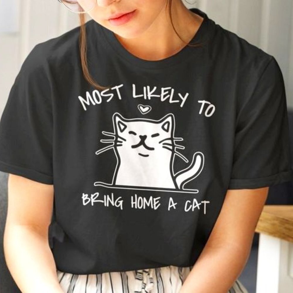 Most Likely To Bring Home A Cat Cat Tee Most Likely Tshirt Cat Lovers Gift